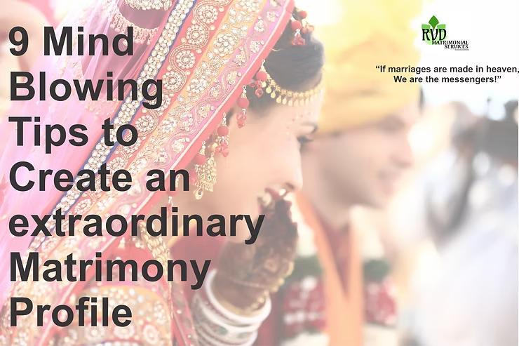 9 Mind-Blowing Tips to Create an extraordinary Matrimony Profile