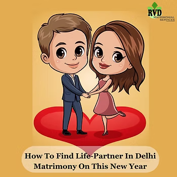 How To Find Life-Partner In Delhi Matrimony On This New Year