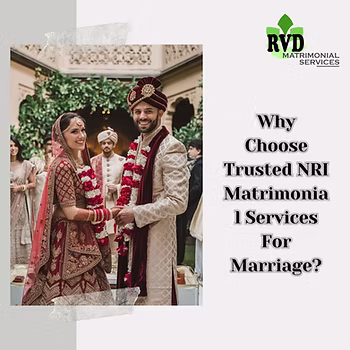 Why Choose Trusted NRI Matrimonial Services For Marriage?